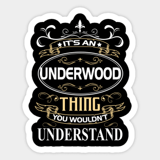 Underwood Name Shirt It's An Underwood Thing You Wouldn't Understand Sticker